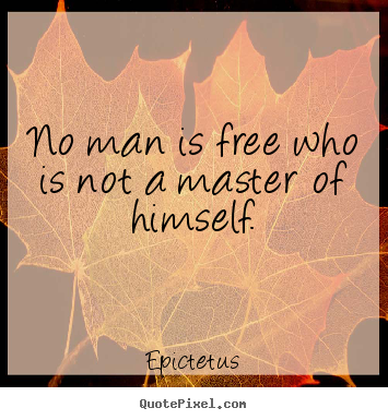 Inspirational quotes - No man is free who is not a master of himself.