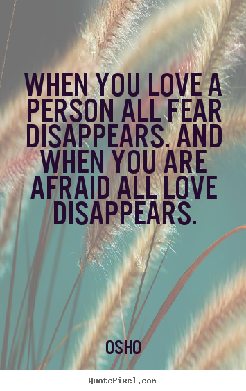 Design image quotes about inspirational - When you love a person all fear disappears. and when you are afraid..
