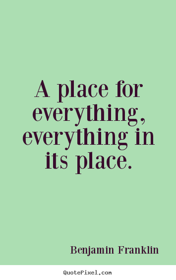Design your own picture quotes about inspirational - A place for everything, everything in its place.