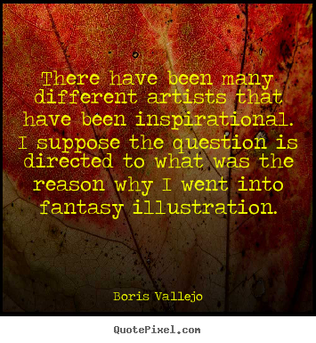 Inspirational quotes - There have been many different artists that have been..