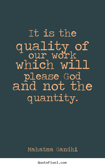 It is the quality of our work which will please god and not the.. Mahatma Gandhi good inspirational quotes