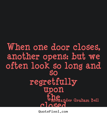 Inspirational quotes - When one door closes, another opens: but we..