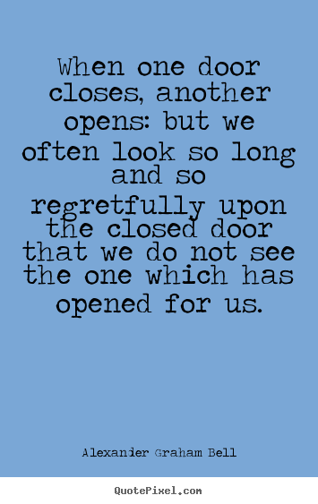 When one door closes, another opens: but we often look so long and.. Alexander Graham Bell best inspirational quotes