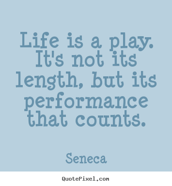 Quotes about inspirational - Life is a play. it's not its length, but its performance..