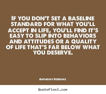 Anthony Robbins image quotes - If you don't set a baseline standard for what you'll.. - Inspirational quotes