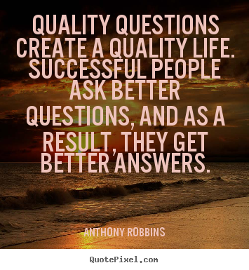 Anthony Robbins picture quotes - Quality questions create a quality life. successful people.. - Inspirational quote