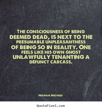 Herman Melville picture quotes - The consciousness of being deemed dead, is next to the presumable.. - Inspirational quotes
