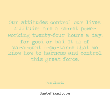 Inspirational quote - Our attitudes control our lives. attitudes are a secret..