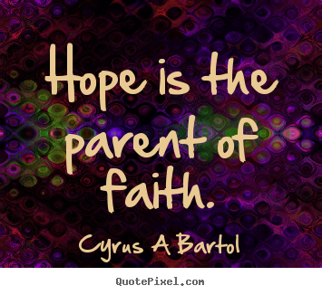 Inspirational quote - Hope is the parent of faith.