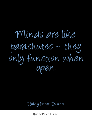 Inspirational quotes - Minds are like parachutes - they only function when open.