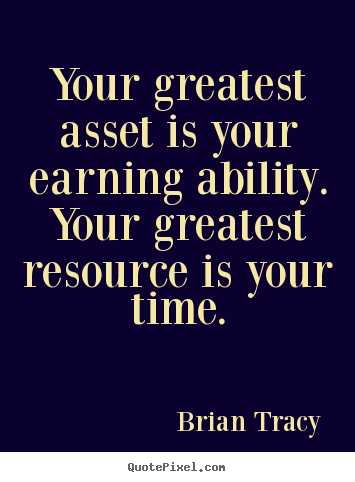 Brian Tracy picture quotes - Your greatest asset is your earning ability... - Inspirational sayings