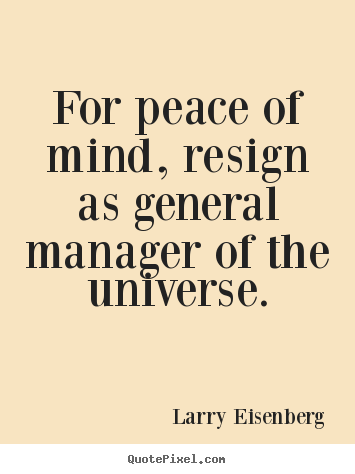 Make custom picture quotes about inspirational - For peace of mind, resign as general manager of the..