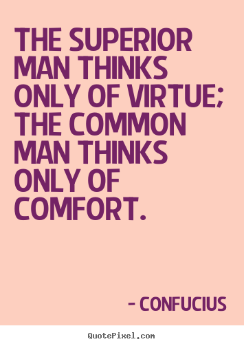 Confucius picture quotes - The superior man thinks only of virtue; the common man thinks.. - Inspirational quotes