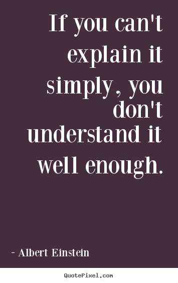 Albert Einstein picture quotes - If you can't explain it simply, you don't understand it well.. - Inspirational quote