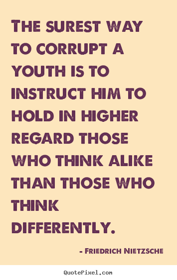 Friedrich Nietzsche picture quotes - The surest way to corrupt a youth is to instruct.. - Inspirational sayings
