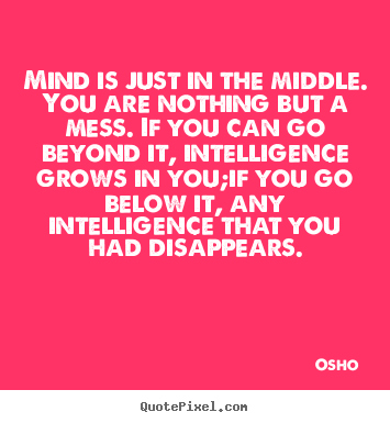 Quotes about inspirational - Mind is just in the middle. you are nothing..
