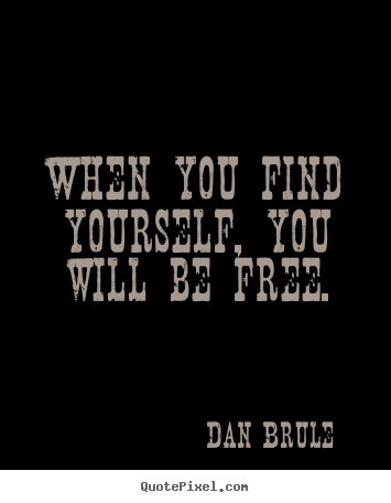Inspirational quotes - When you find yourself, you will be free.