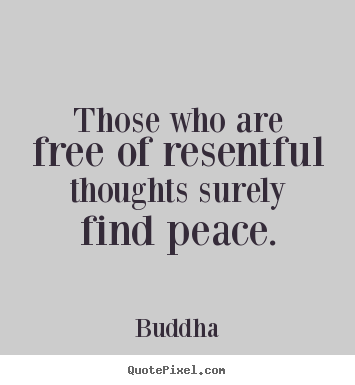 Quote about inspirational - Those who are free of resentful thoughts surely find peace.