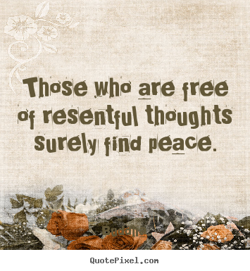 Those who are free of resentful thoughts.. Buddha  inspirational quotes
