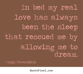 Create graphic pictures sayings about inspirational - In bed my real love has always been the sleep..