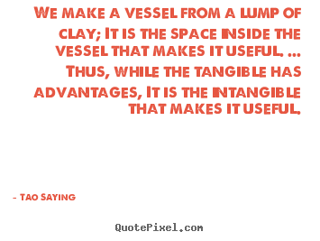 Make custom picture quotes about inspirational - We make a vessel from a lump of clay; it is the space..