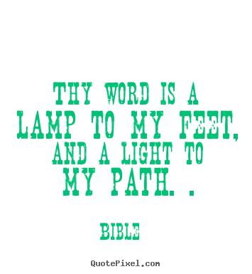 Bible picture quotes - Thy word is a lamp to my feet, and a light to my path... - Inspirational quotes