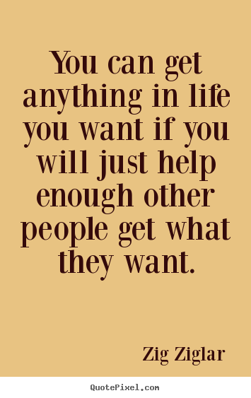 Create graphic picture quotes about inspirational - You can get anything in life you want if you will just help enough other..