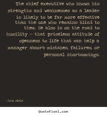 Inspirational quotes - The chief executive who knows his strengths and..