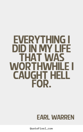 Quotes about inspirational - Everything i did in my life that was worthwhile i caught hell for.