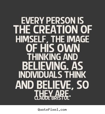 Inspirational quotes - Every person is the creation of himself, the image of his own thinking..