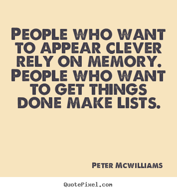 Inspirational quotes - People who want to appear clever rely on memory. people who want..