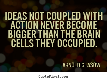 Create your own photo quote about inspirational - Ideas not coupled with action never become..