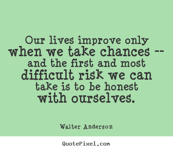 Quotes about inspirational - Our lives improve only when we take chances..