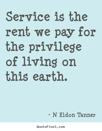 Design picture quotes about inspirational - Service is the rent we pay for the privilege of living on this..