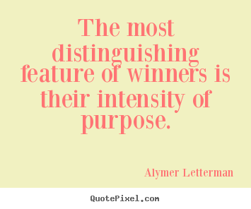 The most distinguishing feature of winners is their.. Alymer Letterman top inspirational quote