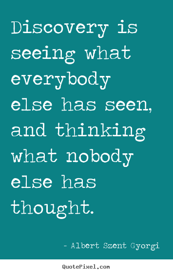 Quotes about inspirational - Discovery is seeing what everybody else has seen, and..