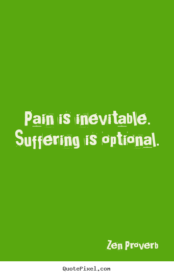 Quote about inspirational - Pain is inevitable. suffering is optional.