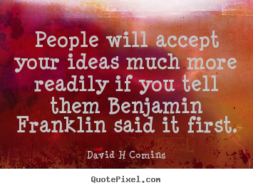 Quotes about inspirational - People will accept your ideas much more readily if you tell them..