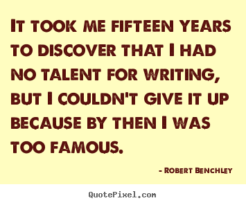 Quotes about inspirational - It took me fifteen years to discover that i had no talent for writing,..