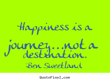 How to make picture quotes about inspirational - Happiness is a journey...not a destination.