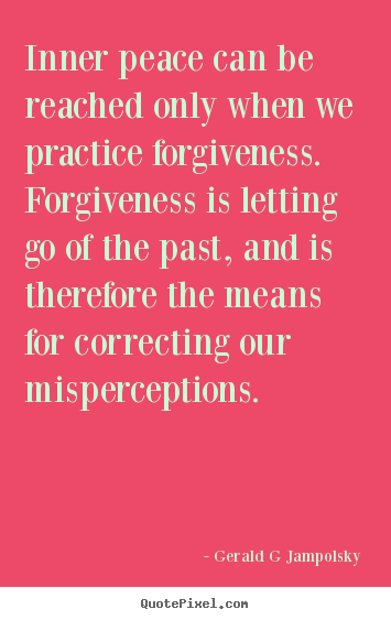 Inspirational quote - Inner peace can be reached only when we practice forgiveness. forgiveness..