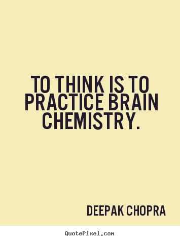 Make picture quotes about inspirational - To think is to practice brain chemistry.