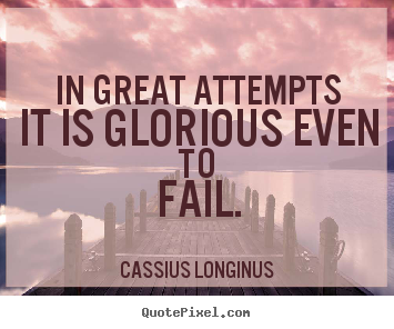 Create graphic photo quotes about inspirational - In great attempts it is glorious even to fail.