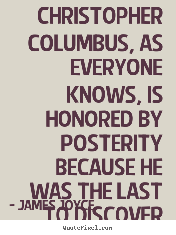 Inspirational quotes - Christopher columbus, as everyone knows, is honored by posterity because..