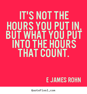 Quotes about inspirational - It's not the hours you put in, but what you put..