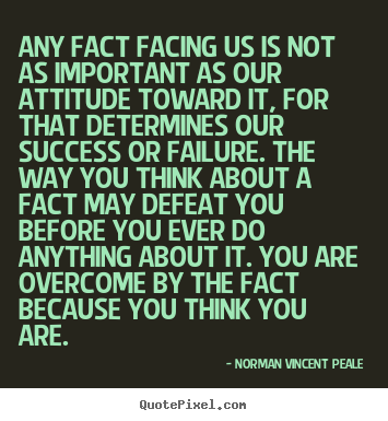 Any fact facing us is not as important as our.. Norman Vincent Peale  inspirational quotes