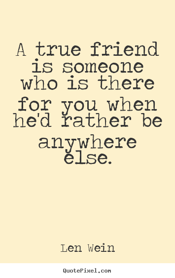 Inspirational quotes - A true friend is someone who is there for you when he'd..