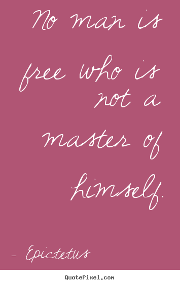 Make personalized picture quote about inspirational - No man is free who is not a master of himself.