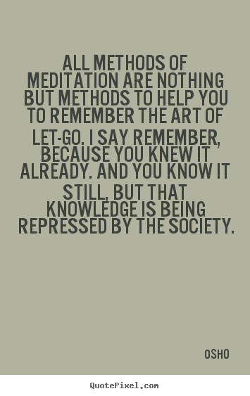 Osho picture quotes - All methods of meditation are nothing but methods to help you to.. - Inspirational quotes