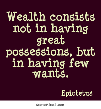 Epictetus photo quote - Wealth consists not in having great possessions,.. - Inspirational quotes